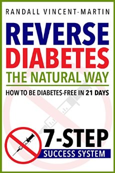 Reverse Diabetes: The Natural Way - How To Be Diabetes-Free In 21 Days: 7-Step Success System (Symptoms Of Diabetes, Type 2 Diabetes, Reversing Diabetes, Diabetic Health)