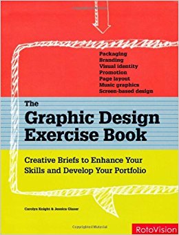 The Graphic Design Exercise Book: Creative Briefs to Enhance Your Skills and Develop Your Portfolio by Carolyn Knight (2010-03-01)