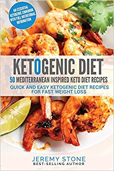 Ketogenic Diet: 50 Mediterranean Inspired Keto Diet Recipes - Quick and Easy Ketogenic Diet Recipes For Fast Weight Loss