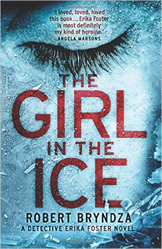 The Girl in the Ice: A gripping serial killer thriller (Detective Erika Foster crime thriller novel) (Volume 1)