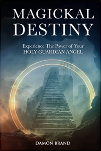 Magickal Destiny: Experience The Power of Your Holy Guardian Angel
