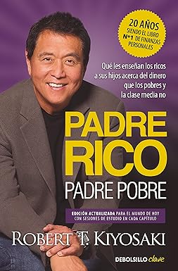 Padre Rico, padre Pobre (edición actualizada): Qué les enseñan los ricos a sus hijos acerca del dinero, ¡que los pobres y la cl (Clave)