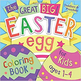 The Great Big Easter Egg Coloring Book for Kids Ages 1-4: Toddlers & Preschool