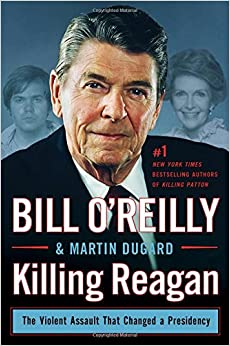 Killing Reagan: The Violent Assault That Changed a Presidency (Bill O'Reilly's Killing Series)