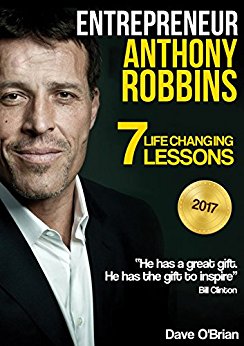 Entrepreneur: Anthony Robbins: 7 Life Changing Lessons (Free "9 Keys to improving your life" and "10 Minutes Morning Ritual guide" Inside)