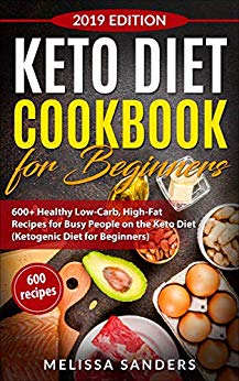 Keto Diet Cookbook for Beginners: 600  Healthy Low-Carb, High-Fat  Recipes for Busy People on the Keto Diet (Ketogenic Diet for Beginners)