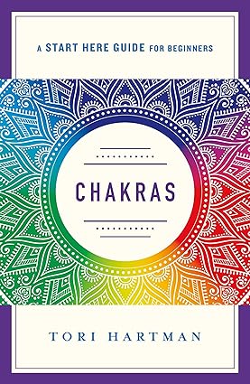 Chakras: Using the Chakras for Emotional, Physical, and Spiritual Well-Being (A Start Here Guide) (A Start Here Guide for Beginners)