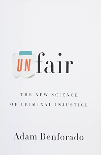 Unfair The New Science of Criminal Injustice