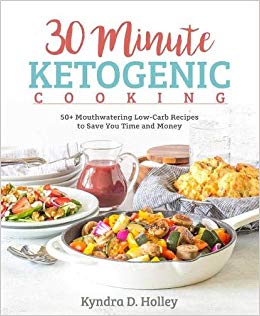 30 Minute Ketogenic Cooking ; 50  Mouthwatering Low-Carb Recipes to Save You Time and Money