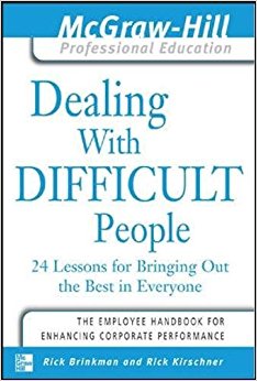 Dealing with Difficult People : 24 lessons for Bringing Out the Best in Everyone