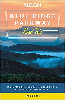 Moon Blue Ridge Parkway Road Trip: Including Shenandoah & Great Smoky Mountains National Parks (Travel Guide)