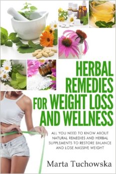 Herbal Remedies for Weight Loss and Wellness: All You Need to Know About Natural Remedies and Herbal Supplements to Restore Balance and Lose Massive Weight