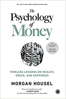 The Psychology Of Money : Timeless Lessons On Wealth, Greed, And Happiness