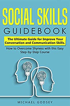 Social Skills Guidebook: The Ultimate Guide for Improve Your Conversation and Communication Skills. How to Overcome Shyness with this Easy Step-by-Step Course
