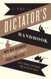 The Dictators Handbook Why Bad Behavior is Almost Always Good Politics