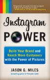 Instagram Power Build Your Brand and Reach More Customers with the Power of Pictures Build Your Brand and Reach More Customers with the Power of Pictures