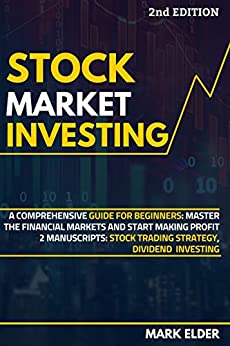 Stock Market Investing: A Comprehensive Guide for Beginners: Master the Financial Markets and Start Making Profit - 2 Manuscripts: Stock Trading Strategy, Dividend  Investing