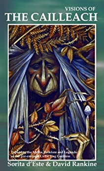 Visions of the Cailleach: Exploring the Myths, Folklore and Legends of the pre-eminent Celtic Hag Goddess
