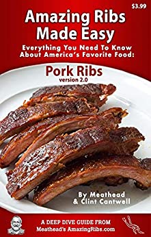 Amazing Ribs Made Easy: Everything You Need To Know About America’s Favorite Food: Pork Ribs, With Great Tested Recipes And More Than 100 Photos (Deep Dive Guide Book 2)