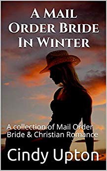 A Mail Order Bride In Winter: A collection of Mail Order Bride & Christian Romance