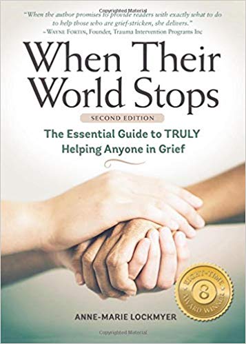 When Their World Stops: The Essential Guide to TRULY Helping Anyone In Grief