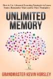 Unlimited Memory How to Use Advanced Learning Strategies to Learn Faster Remember More and be More Productive Mental Mastery Book 1