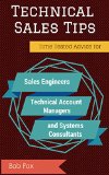 Technical Sales Tips Time Tested Advice for Sales Engineers Technical Account Managers and Systems Consultants