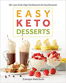 Easy Keto Desserts: 60  Low-Carb, High-Fat Desserts for Any Occasion