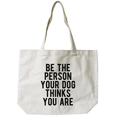 365Printing Be The Person Your Dog Thinks You Are Canvas Bag Gift For Pet Owner