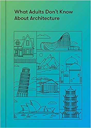 What Adults Don’t Know About Architecture: Inspiring young minds to build a more beautiful world