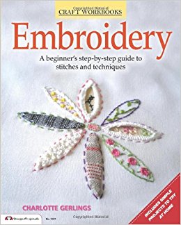 Embroidery: A beginner's step-by-step guide to stiches and techniques (Craft Workbooks)