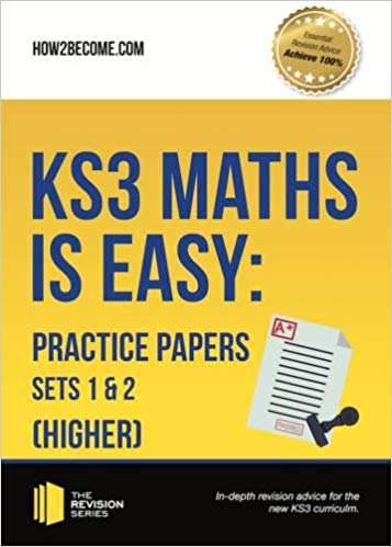 KS3 Maths is Easy: Practice Papers Sets 1& 2 (Higher). Complete Guidance for the New KS3 Curriculum (Revision Series)