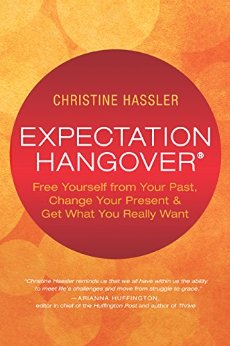 Expectation Hangover: Free Yourself from Your Past, Change Your Present & Get What You Really Want
