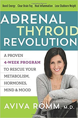 The Adrenal Thyroid Revolution: A Proven 4-Week Program to Rescue Your Metabolism, Hormones, Mind & Mood