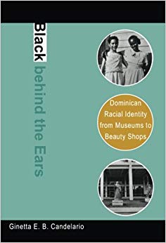 Black behind the Ears: Dominican Racial Identity from Museums to Beauty Shops