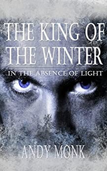 The King of the Winter (In The Absence of Light Book 1)