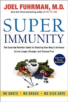 Super Immunity The Essential Nutrition Guide for Boosting Your Bodys Defenses to Live Longer Stronger and Disease Free