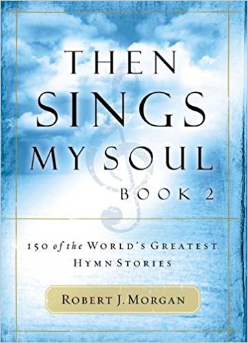 Then Sings My Soul: 150 of the World's Greatest Hymn Stories: Book 2 (BK 2)
