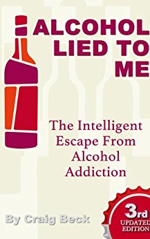 Alcohol Lied to Me: The Intelligent Way to Escape Alcohol Addiction