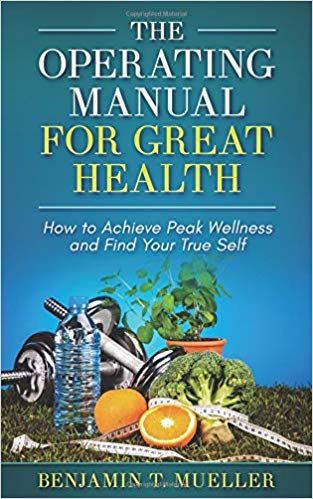 The Operating Manual for Great Health: How to Achieve Peak Wellness and Find Your True Self