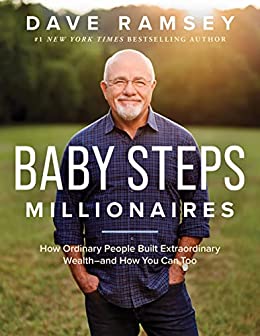 Baby Steps Millionaires: How Ordinary People Built Extraordinary Wealth-- and How You Can Too