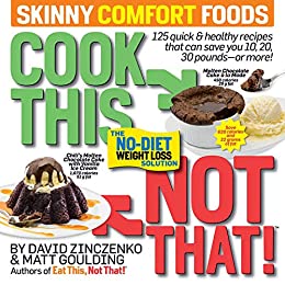 Cook This, Not That! Skinny Comfort Foods: The No-Diet Weight Loss Solution