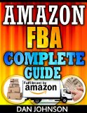 Amazon FBA Complete Guide Make Money Online With Amazon FBA The Fulfillment by Amazon Bible - Best Amazon Selling Secrets Revealed The Amazon FBA Selling  amazon fulfillment by amazon fba Book 1