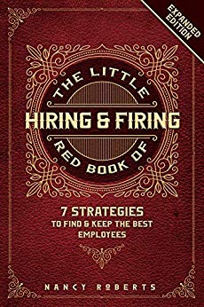 The Little Red Book of Hiring & Firing: 7 Strategies to Find & Keep the Best Employees