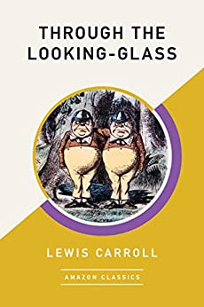 Through the Looking-Glass (AmazonClassics Edition)