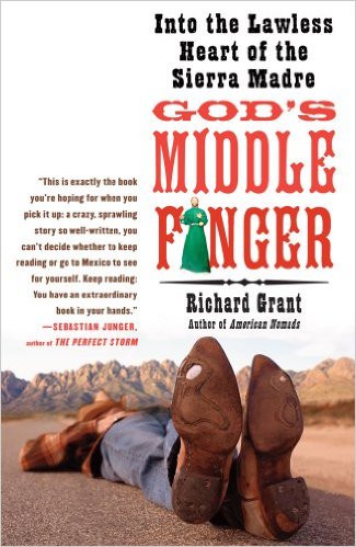 God's Middle Finger: Into the Lawless Heart of the Sierra Madre