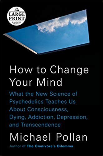 How to Change Your Mind: What the New Science of Psychedelics Teaches Us About Consciousness, Dying, Addiction, Depression, and Transcendence (Random House Large Print)
