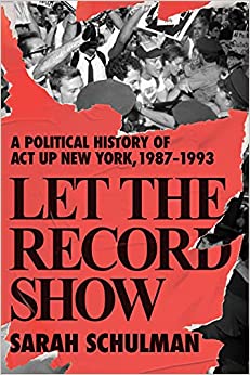 Let the Record Show: A Political History of ACT UP New York, 1987-1993