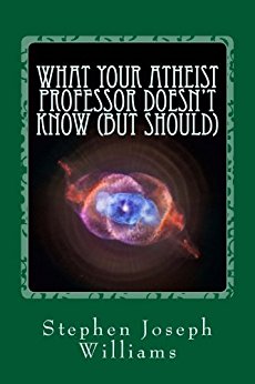What Your Atheist Professor Doesn't Know (But Should)