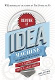 Become An Idea Machine Because Ideas Are The Currency Of The 21st Century